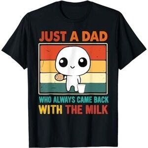 Just A Dad Who Always Came Back With The Milk Shirt